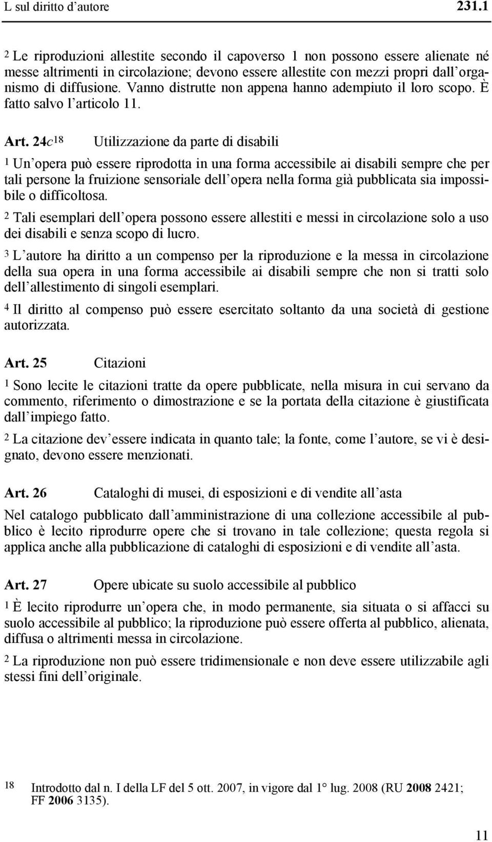 Vanno distrutte non appena hanno adempiuto il loro scopo. È fatto salvo l articolo 11. Art.