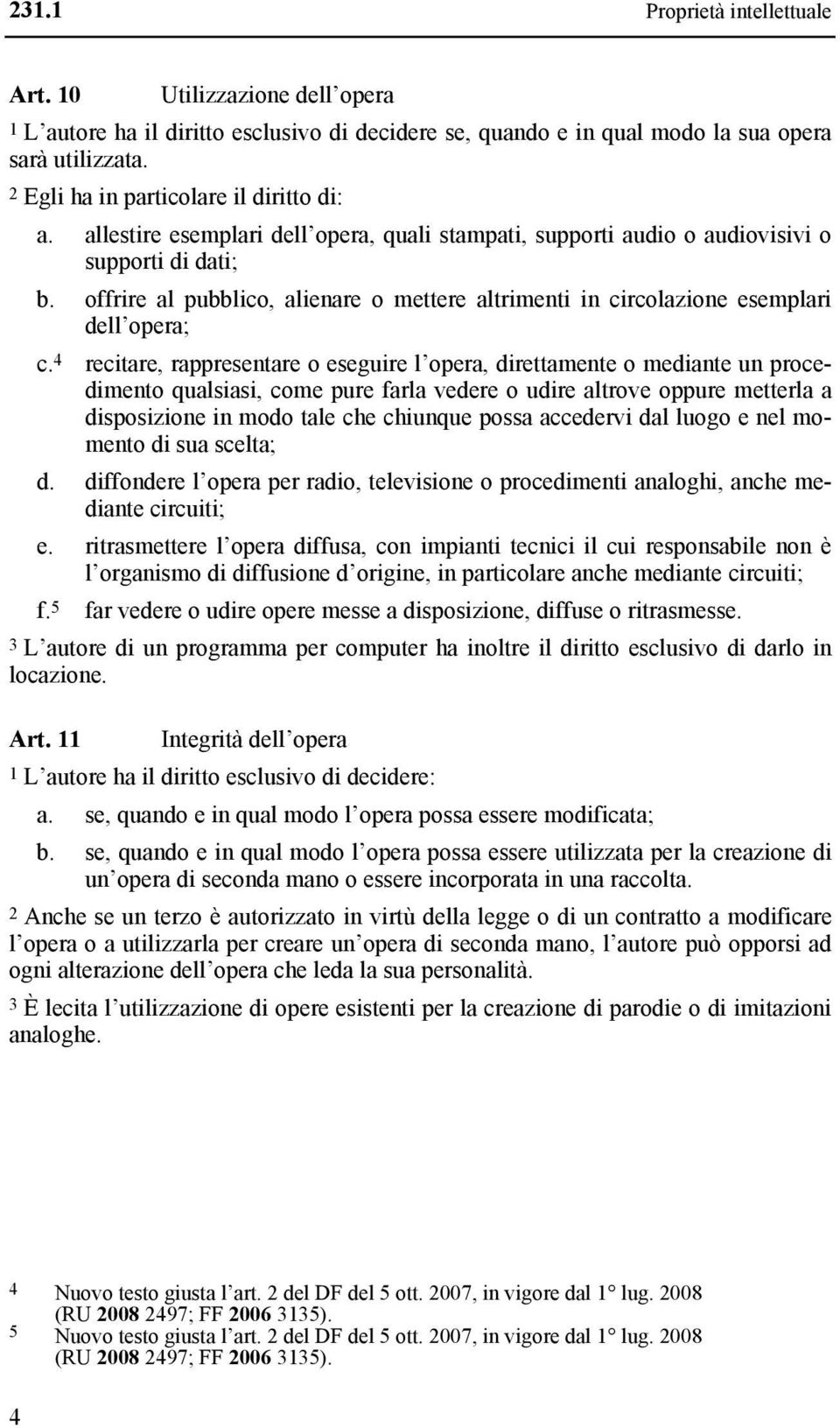 offrire al pubblico, alienare o mettere altrimenti in circolazione esemplari dell opera; c.