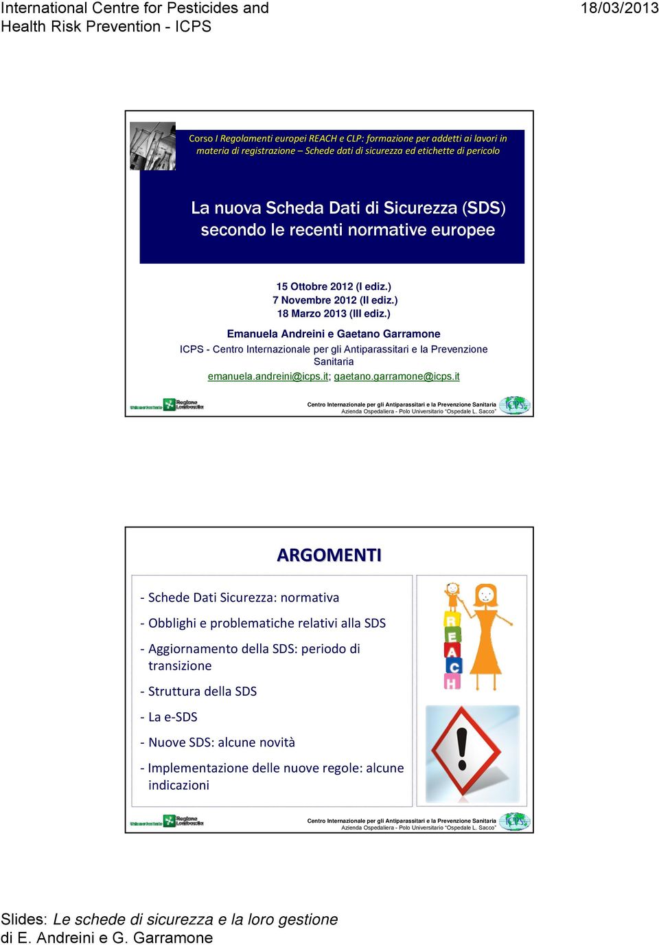 ) Emanuela Andreini e Gaetano Garramone ICPS - Centro Internazionale per gli Antiparassitari e la Prevenzione Sanitaria emanuela.andreini@icps.it; gaetano.garramone@icps.