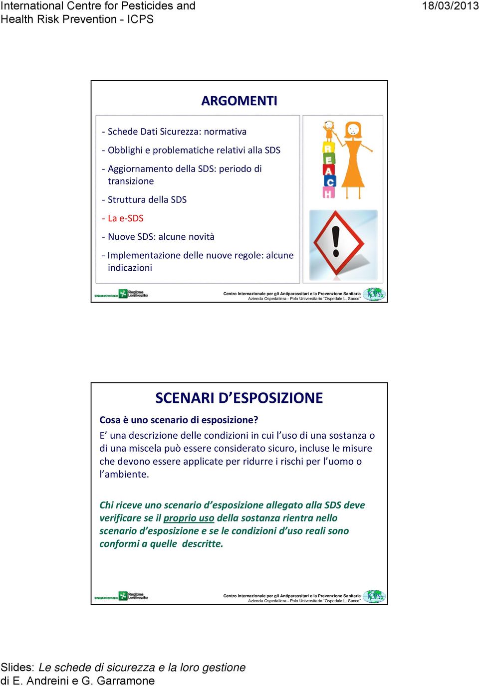 E una descrizione delle condizioni in cui l uso di una sostanza o di una miscela può essere considerato sicuro, incluse le misure che devono essere applicate per ridurre i