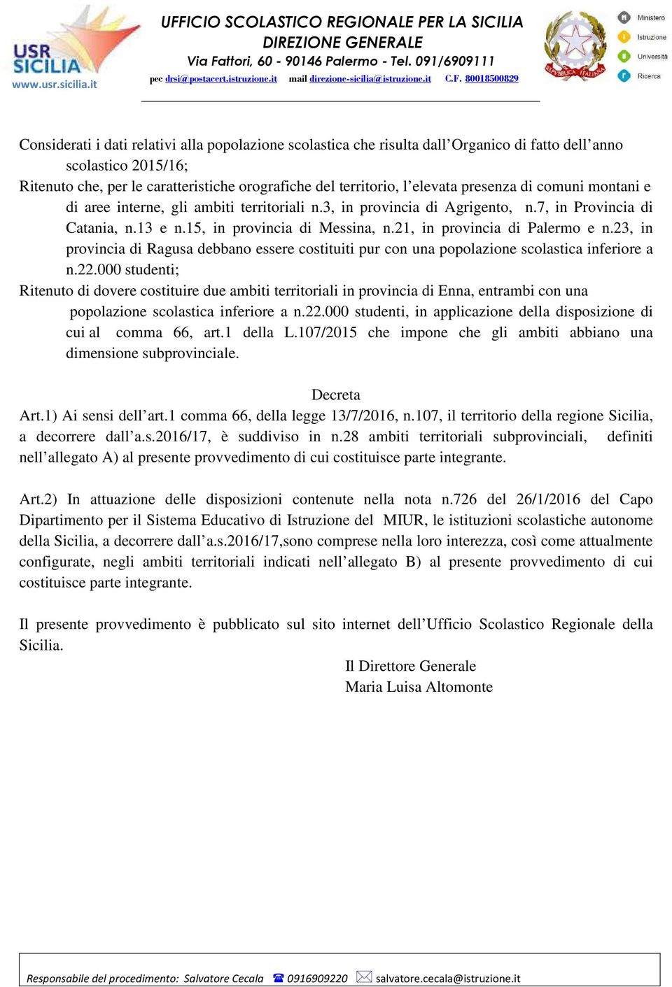 21, in provincia di Palermo e n.23, in provincia di Ragusa debbano essere costituiti pur con una popolazione scolastica inferiore a n.22.