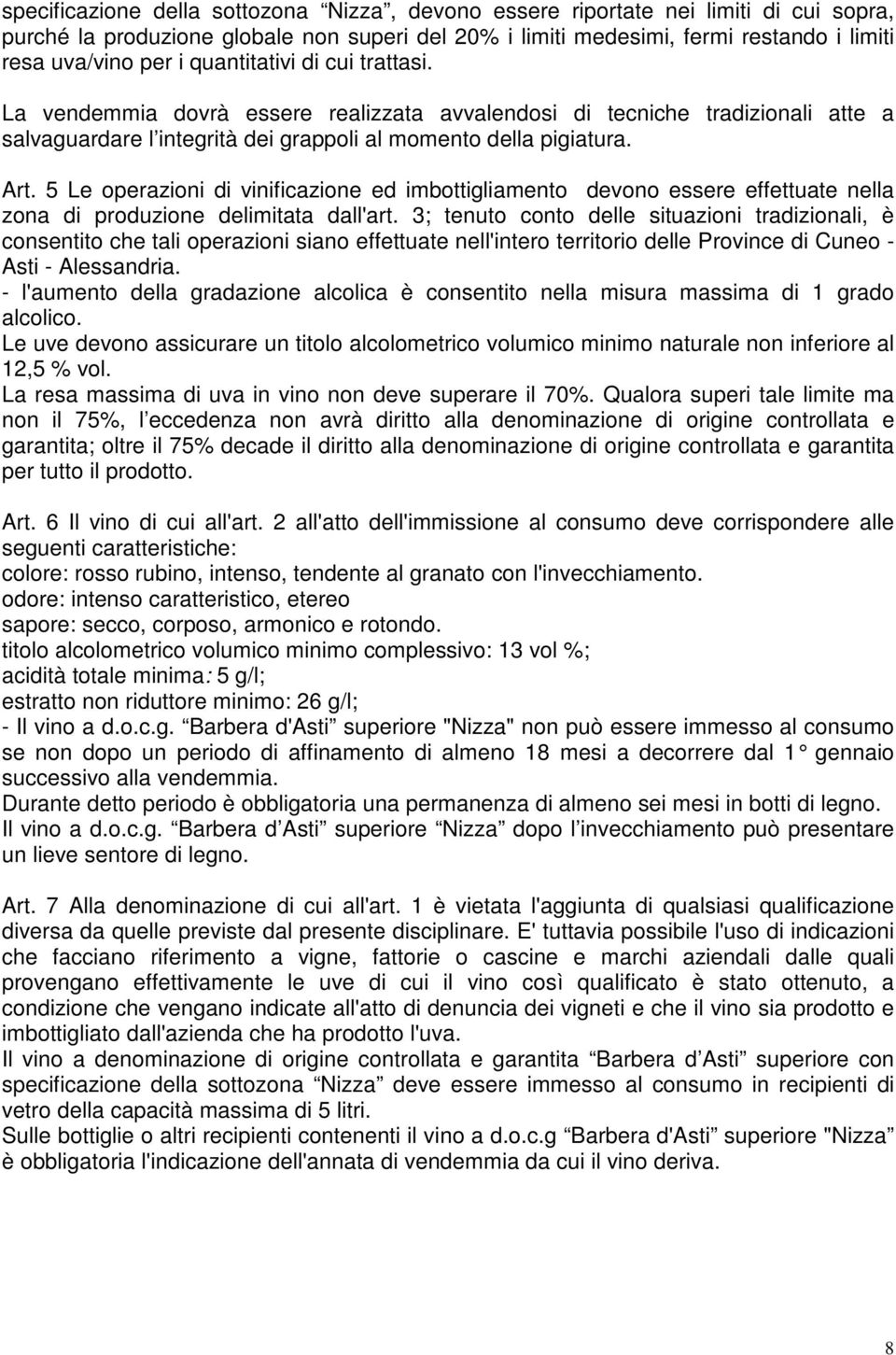 5 Le operazioni di vinificazione ed imbottigliamento devono essere effettuate nella zona di produzione delimitata dall'art.