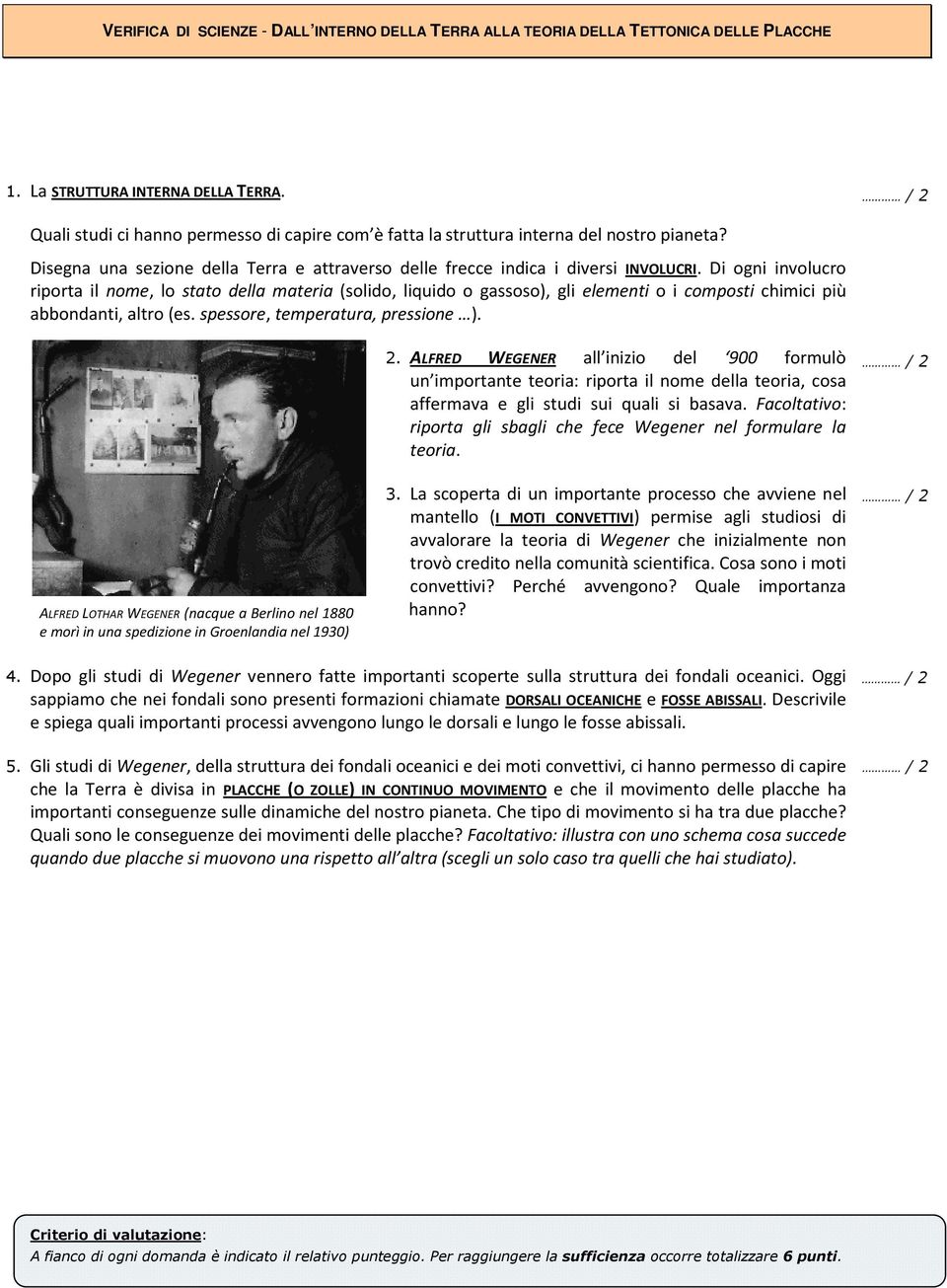 Di ogni involucro riporta il nome, lo stato della materia (solido, liquido o gassoso), gli elementi o i composti chimici più abbondanti, altro (es. spessore, temperatura, pressione ). 2.