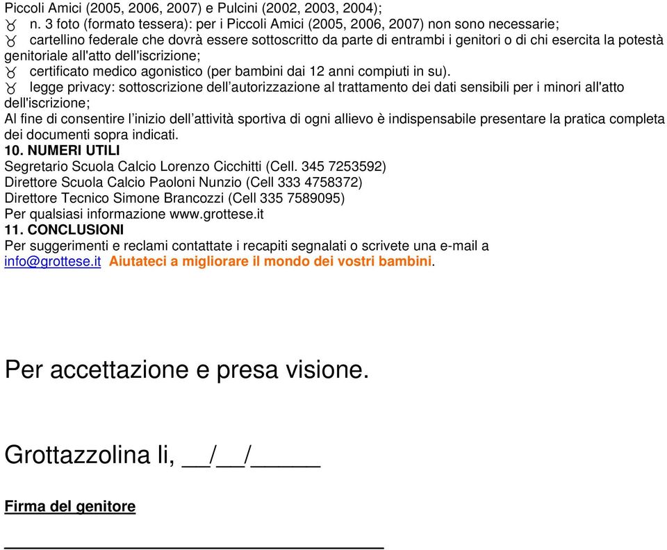 genitoriale all'atto dell'iscrizione; certificato medico agonistico (per bambini dai 12 anni compiuti in su).