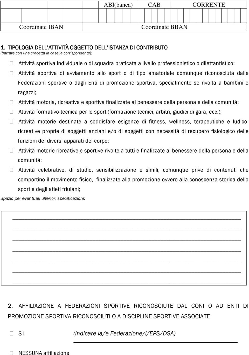 dilettantistico; Attività sportiva di avviamento allo sport o di tipo amatoriale comunque riconosciuta dalle Federazioni sportive o dagli Enti di promozione sportiva, specialmente se rivolta a