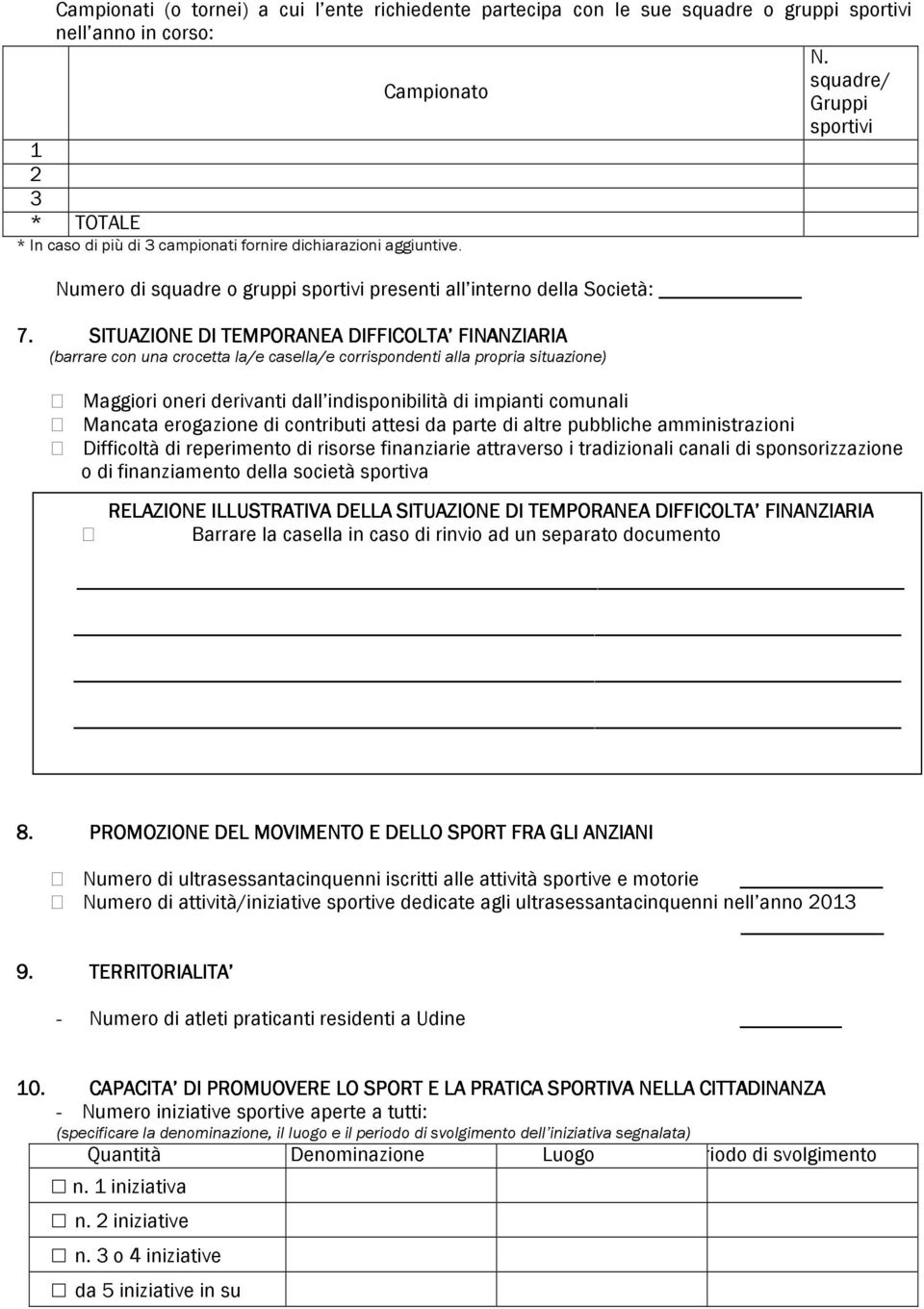 SITUAZIONE DI TEMPORANEA DIFFICOLTA FINANZIARIA (barrare con una crocetta la/e casella/e corrispondenti alla propria situazione) Maggiori oneri derivanti dall indisponibilità di impianti comunali