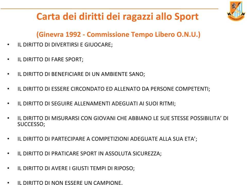 ALLENATO DA PERSONE COMPETENTI; IL DIRITTO DI SEGUIRE ALLENAMENTI ADEGUATI AI SUOI RITMI; IL DIRITTO DI MISURARSI CON GIOVANI CHE ABBIANO LE SUE STESSE