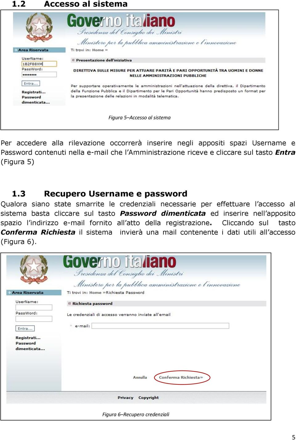 3 Recupero Username e password Qualora siano state smarrite le credenziali necessarie per effettuare l accesso al sistema basta cliccare sul tasto Password