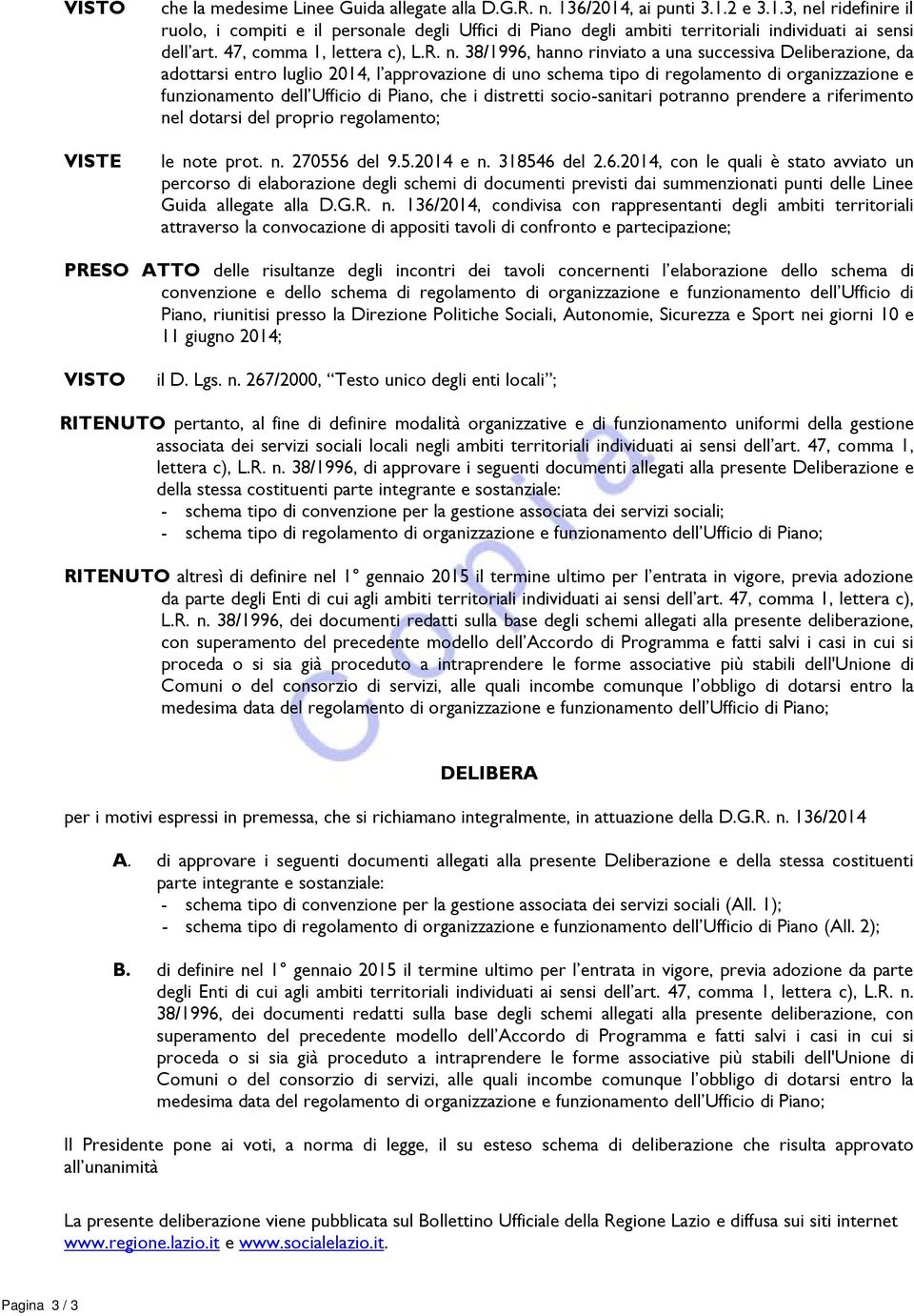 38/1996, hanno rinviato a una successiva Deliberazione, da adottarsi entro luglio 2014, l approvazione di uno schema tipo di regolamento di organizzazione e funzionamento dell Ufficio di Piano, che i