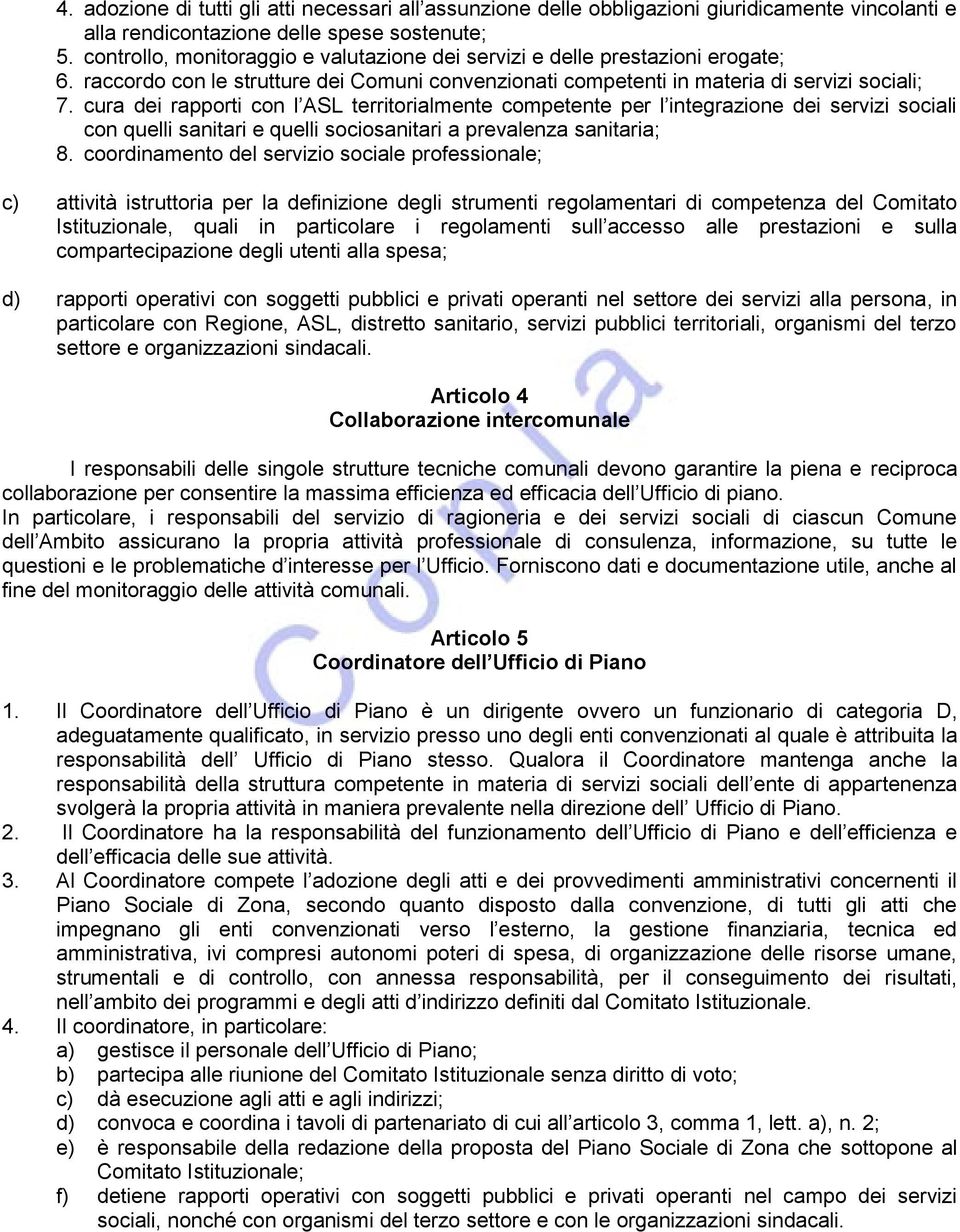 cura dei rapporti con l ASL territorialmente competente per l integrazione dei servizi sociali con quelli sanitari e quelli sociosanitari a prevalenza sanitaria; 8.