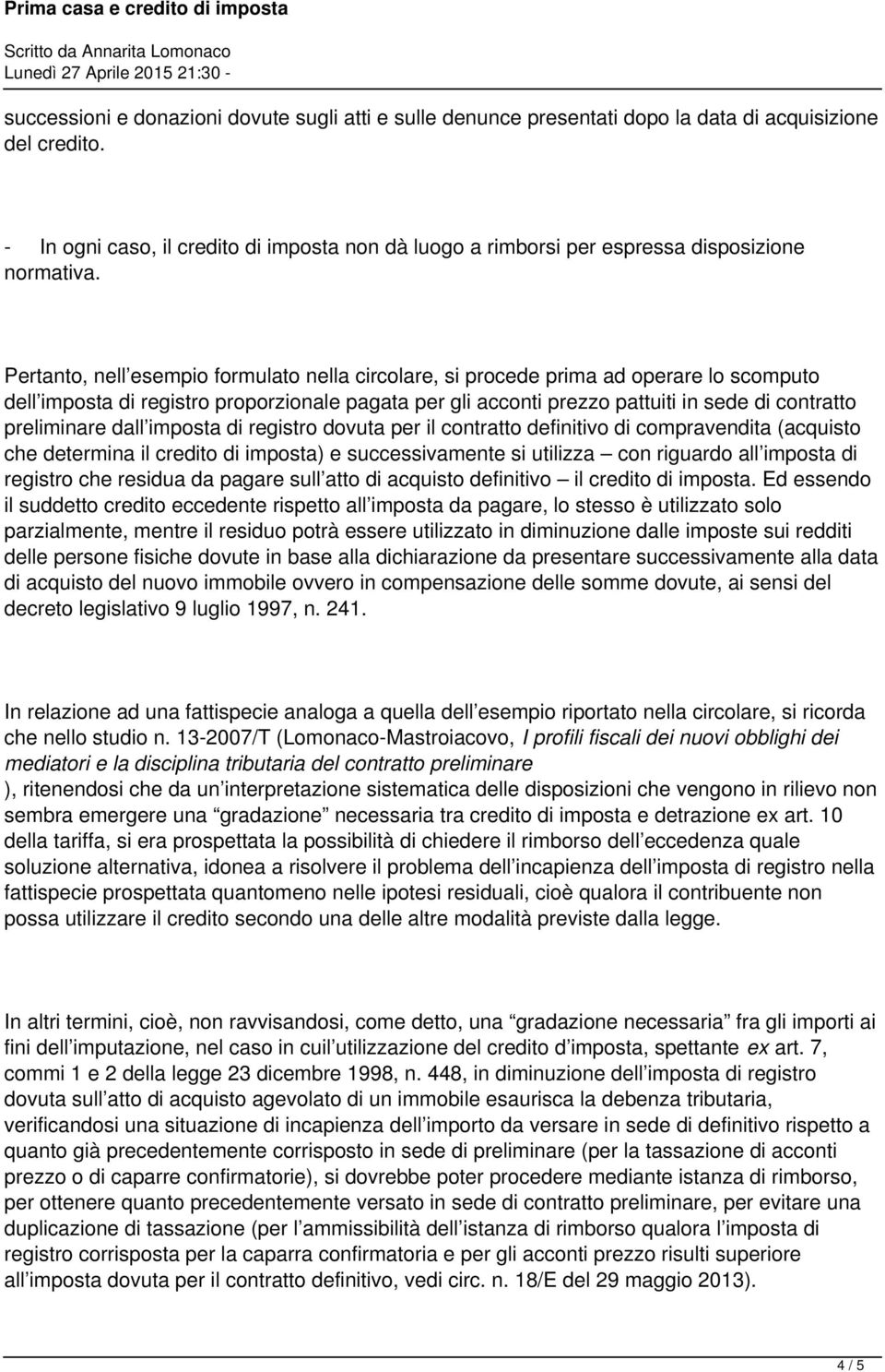 Pertanto, nell esempio formulato nella circolare, si procede prima ad operare lo scomputo dell imposta di registro proporzionale pagata per gli acconti prezzo pattuiti in sede di contratto