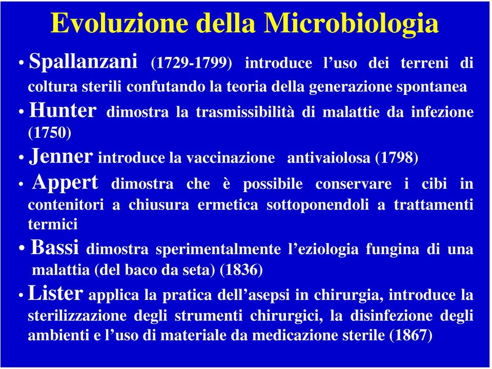 chiusura ermetica sottoponendoli a trattamenti termici Bassi dimostra sperimentalmente l eziologia fungina di una malattia (del baco da seta) (1836) Lister applica la