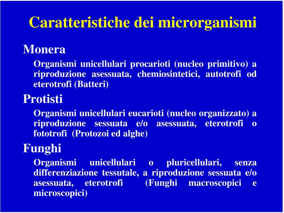 riproduzione sessuata e/o asessuata, eterotrofi o fototrofi (Protozoi ed alghe) Funghi Organismi unicellulari o