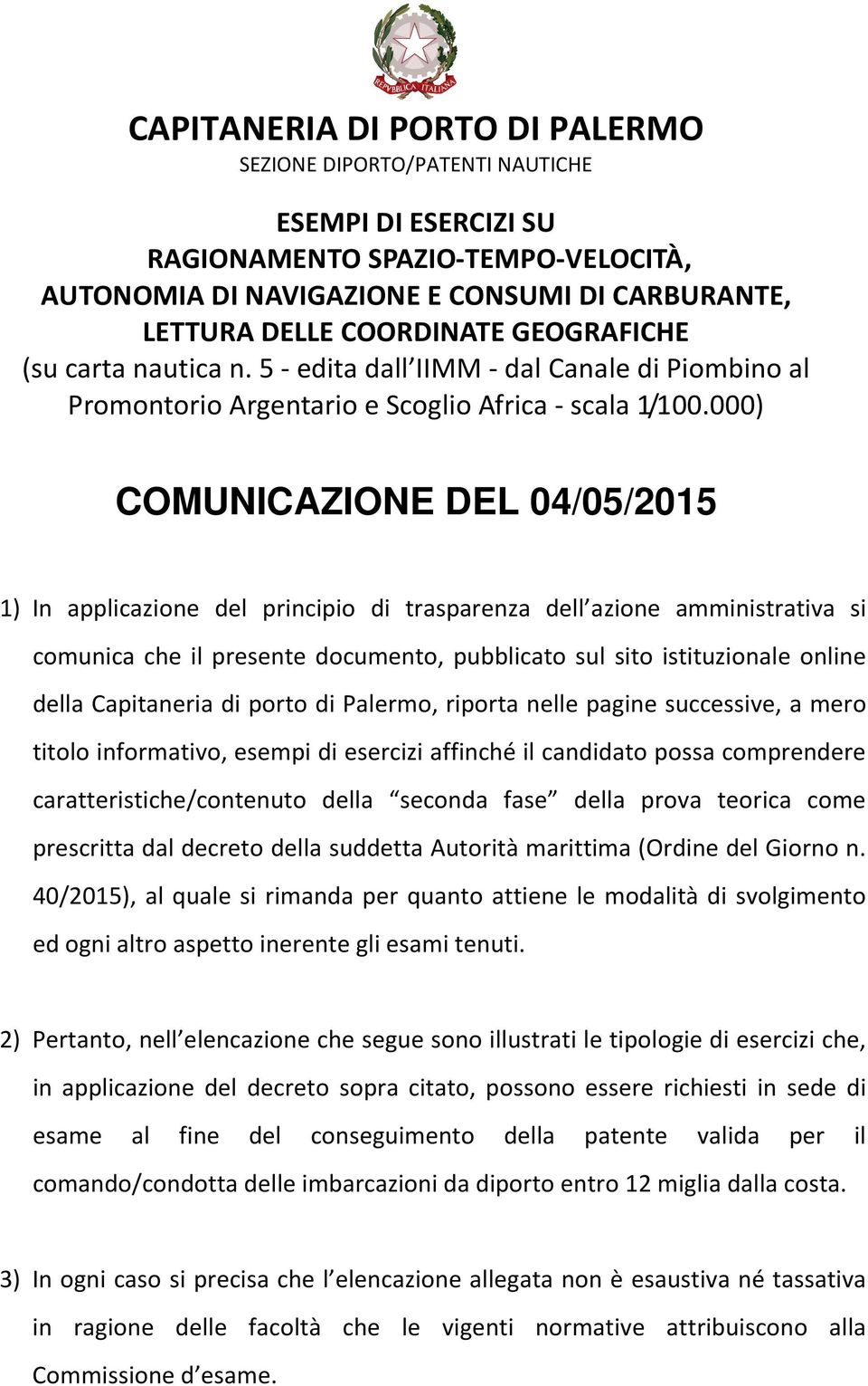 000) COMUNICAZIONE DEL 04/05/2015 1) In applicazione del principio di trasparenza dell azione amministrativa si comunica che il presente documento, pubblicato sul sito istituzionale online della