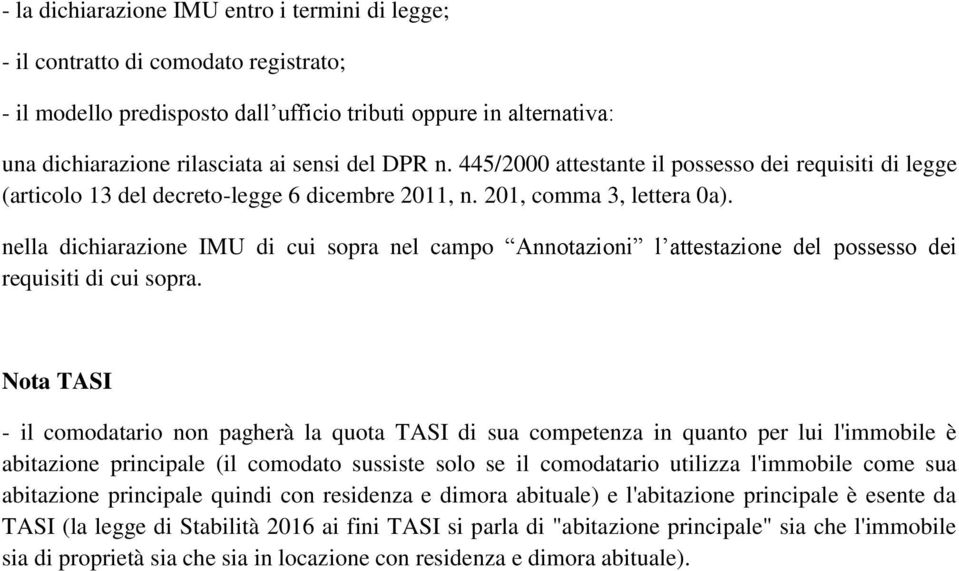 nella dichiarazione IMU di cui sopra nel campo Annotazioni l attestazione del possesso dei requisiti di cui sopra.