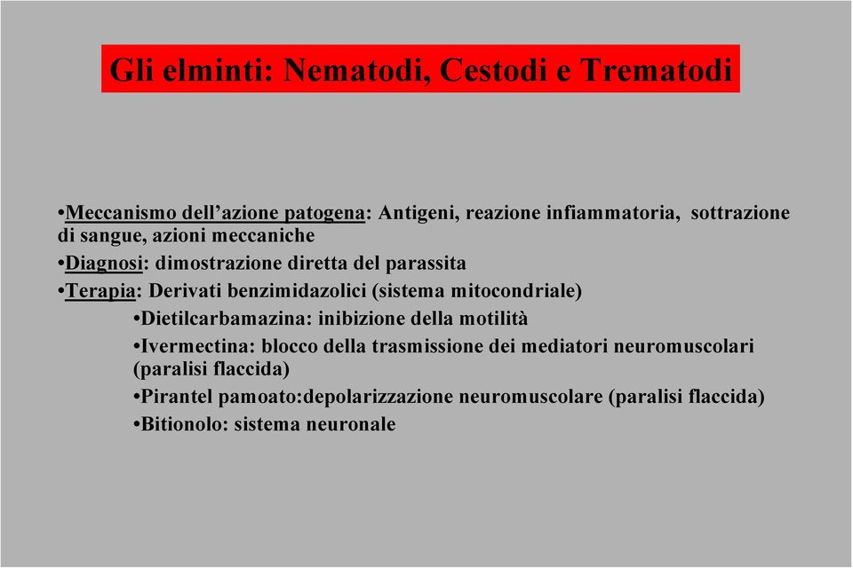 mitocondriale) Dietilcarbamazina: inibizione della motilità Ivermectina: blocco della trasmissione dei mediatori