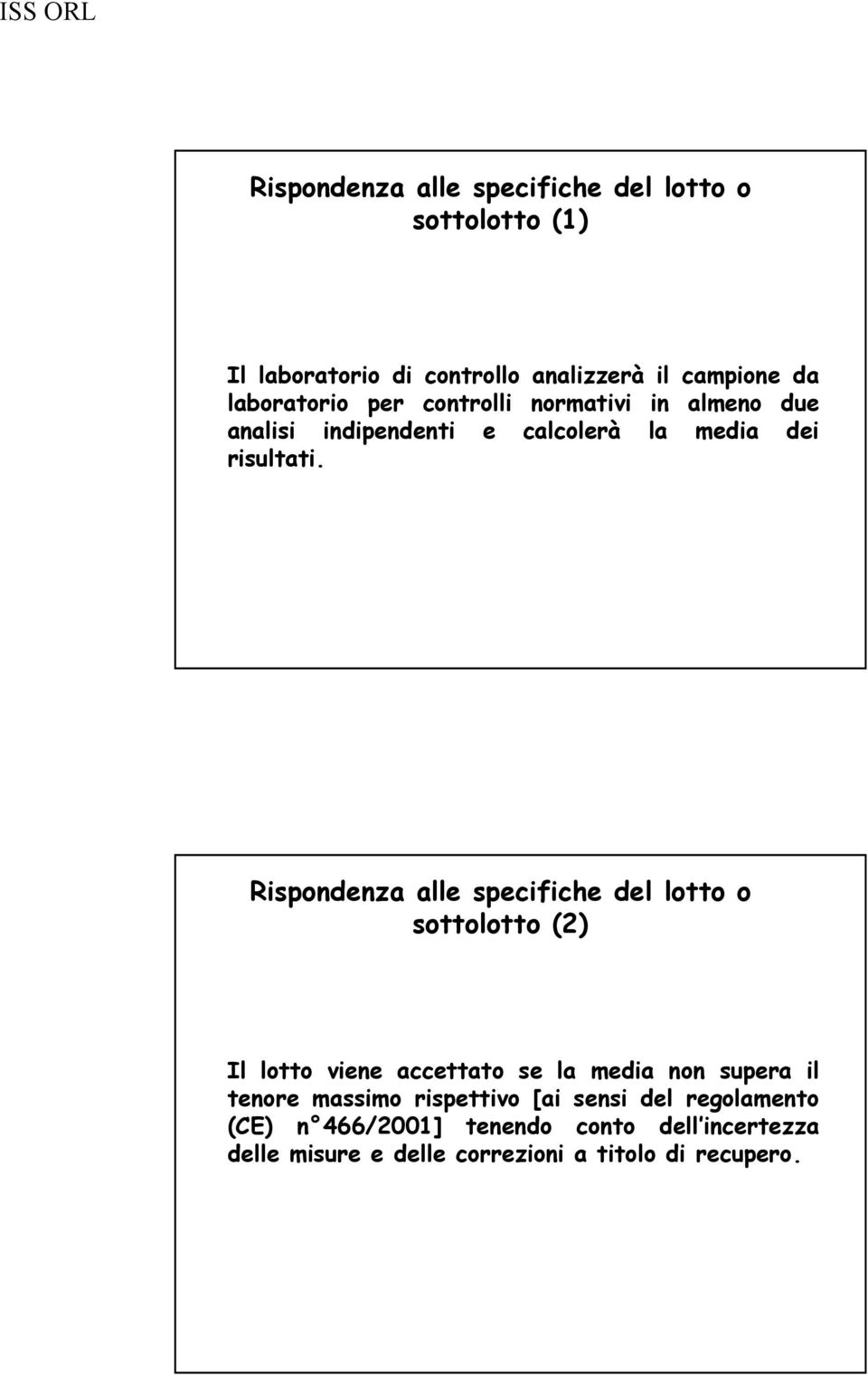 Rispondenza alle specifiche del lotto o sottolotto (2) Il lotto viene accettato se la media non supera il tenore