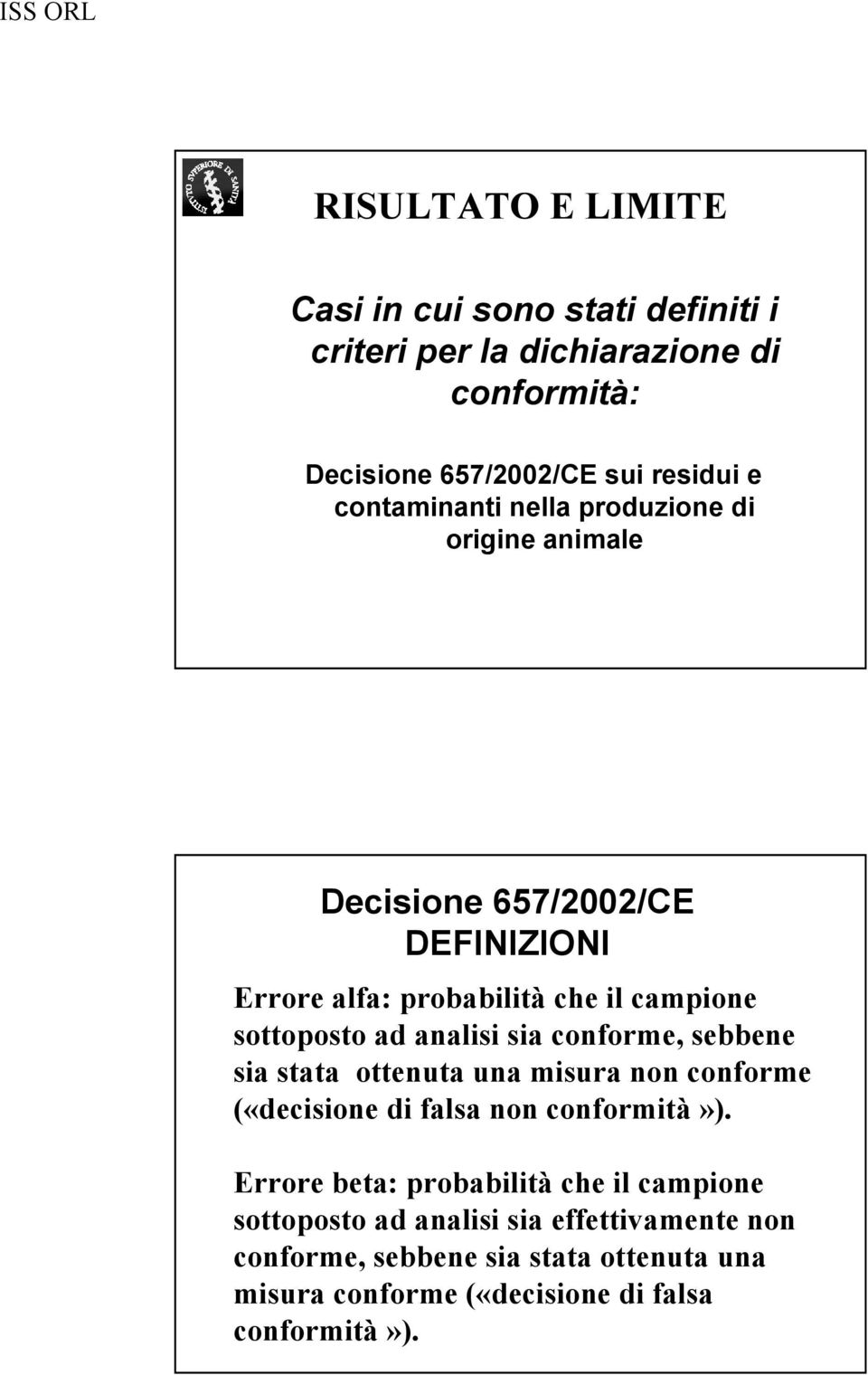 analisi sia conforme, sebbene sia stata ottenuta una misura non conforme («decisione di falsa non conformità»).