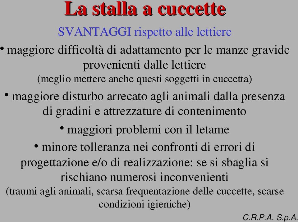 attrezzature di contenimento maggiori problemi con il letame minore tolleranza nei confronti di errori di progettazione e/o di