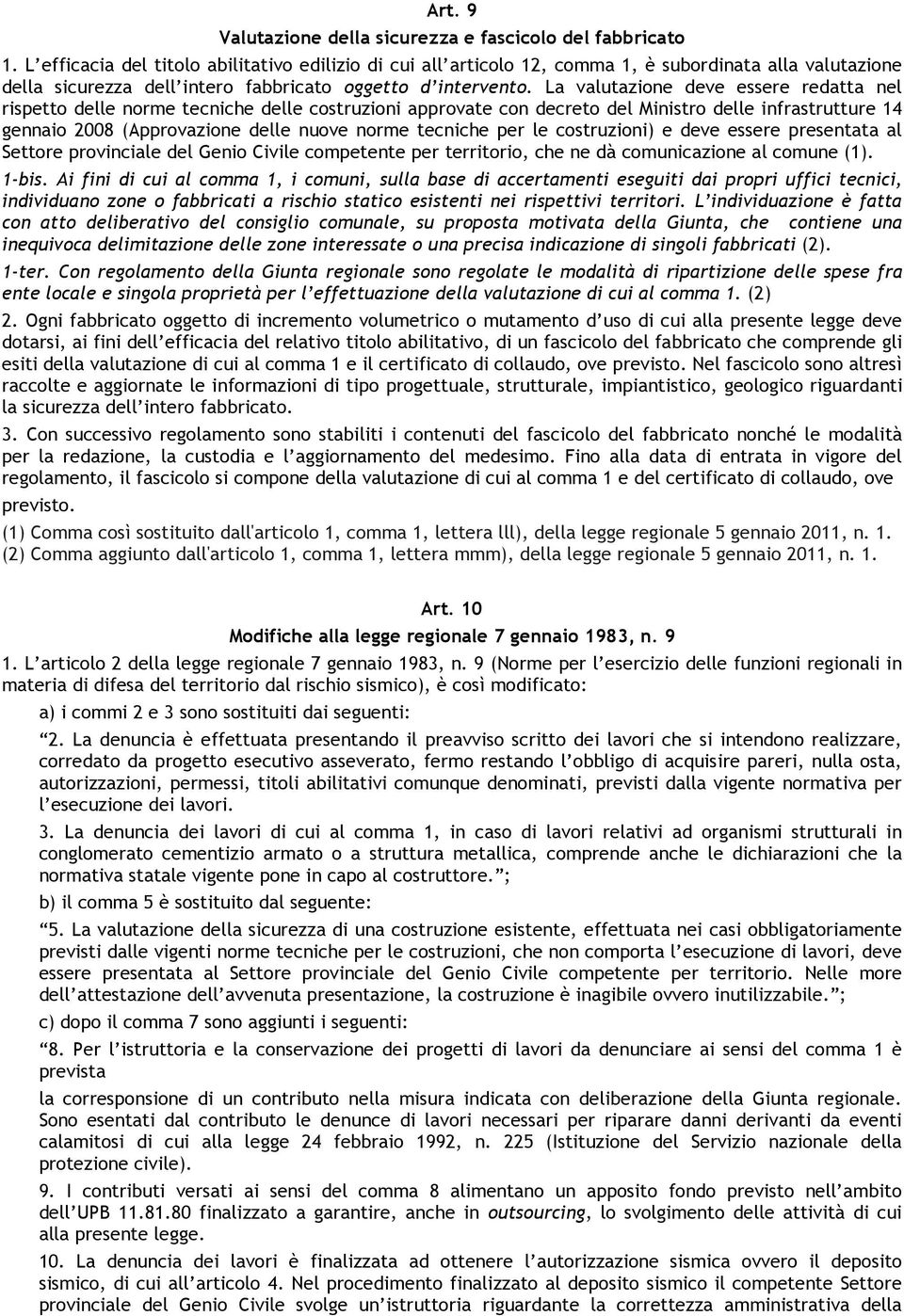 La valutazione deve essere redatta nel rispetto delle norme tecniche delle costruzioni approvate con decreto del Ministro delle infrastrutture 14 gennaio 2008 (Approvazione delle nuove norme tecniche