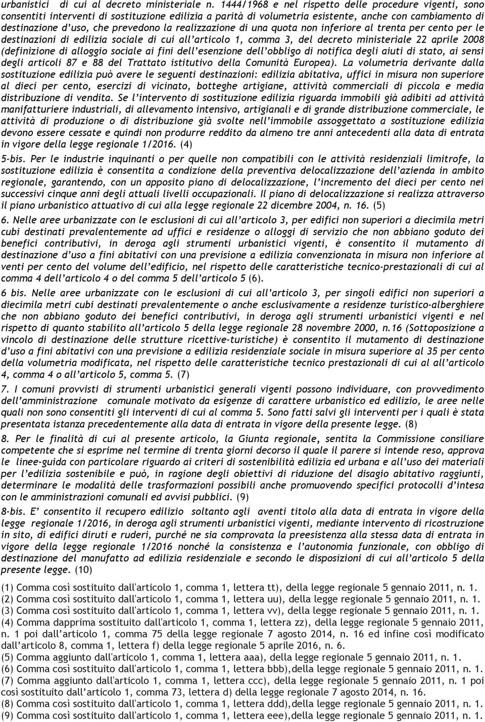 realizzazione di una quota non inferiore al trenta per cento per le destinazioni di edilizia sociale di cui all articolo 1, comma 3, del decreto ministeriale 22 aprile 2008 (definizione di alloggio