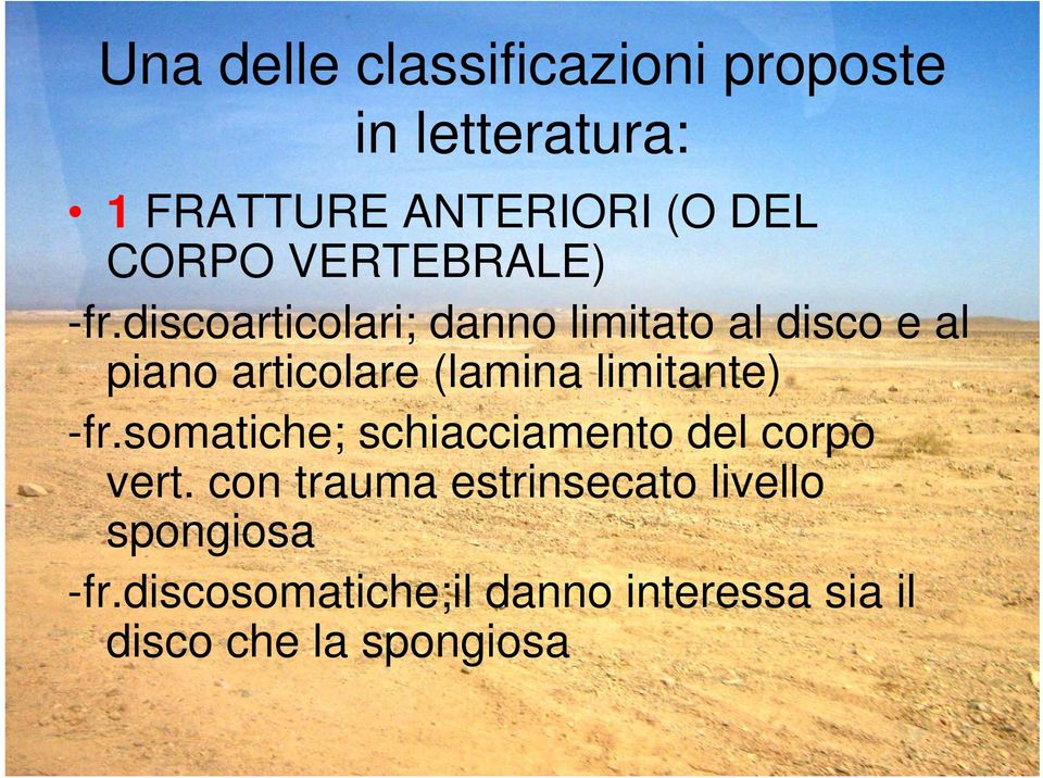 discoarticolari; danno limitato al disco e al piano articolare (lamina limitante)