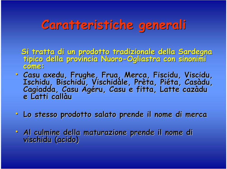 Vischidàle, Prèta, Piéta, Casàdu du, Cagiadda,, Casu Agéru ru,, Casu e fitta, Latte cazàdu e Latti callàu