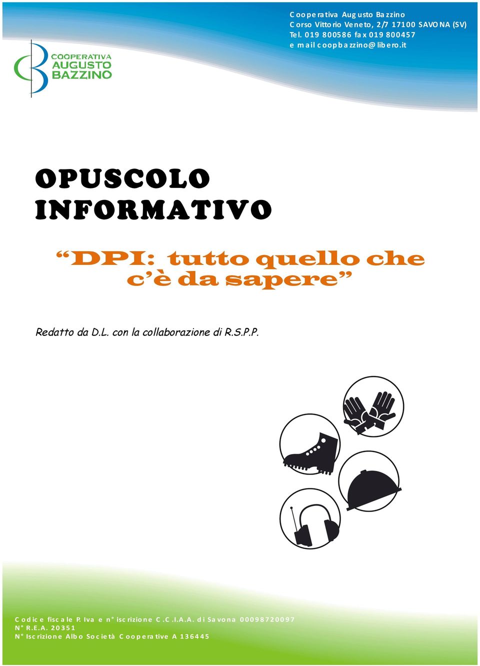 it OPUSCOLO INFORMATIVO DPI: tutto quello che c è da sapere Redatto da D.L. con la collaborazione di R.S.P.P. C o d ic e 'fisc a le 'P.