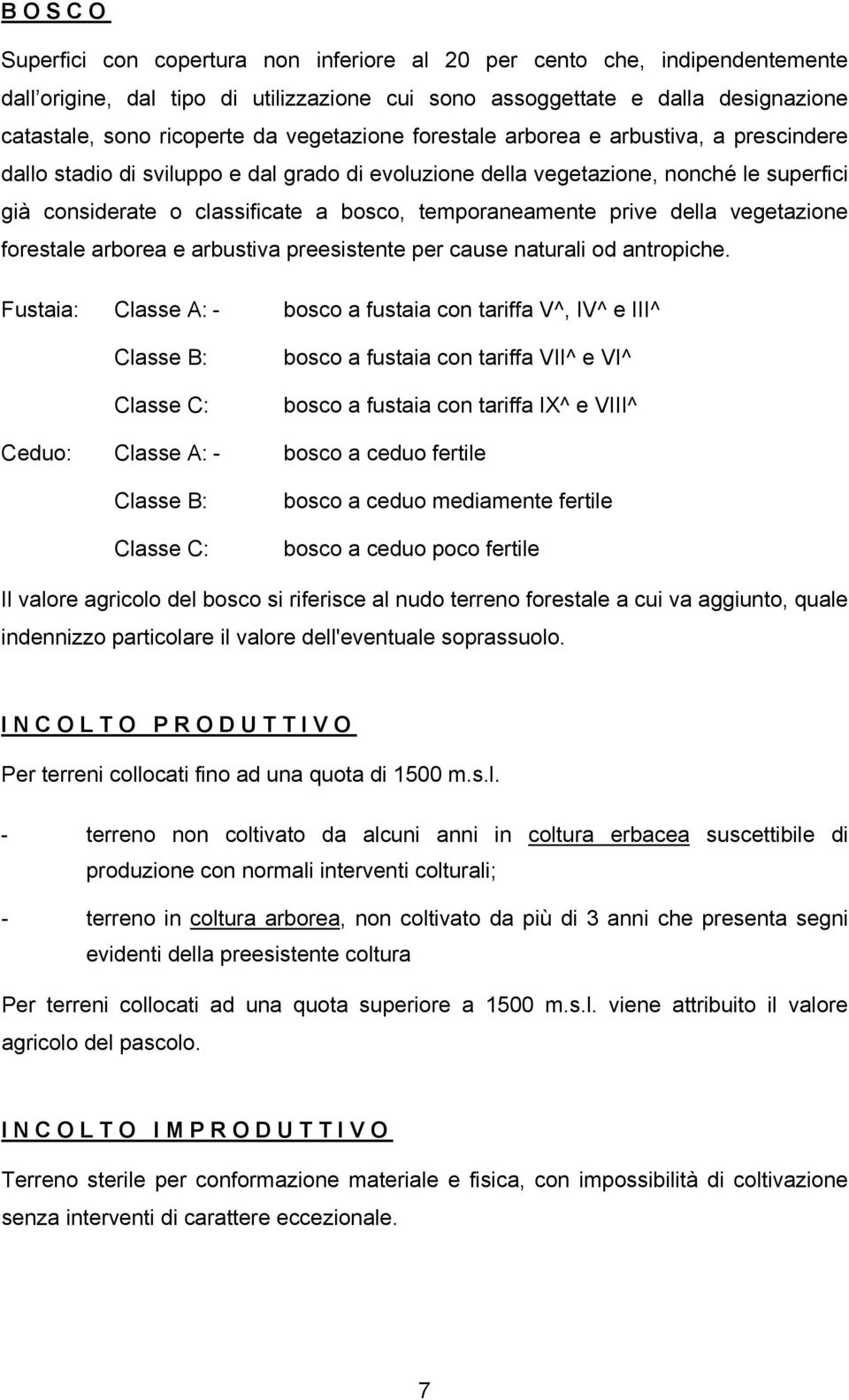 temporaneamente prive della vegetazione forestale arborea e arbustiva preesistente per cause naturali od antropiche.