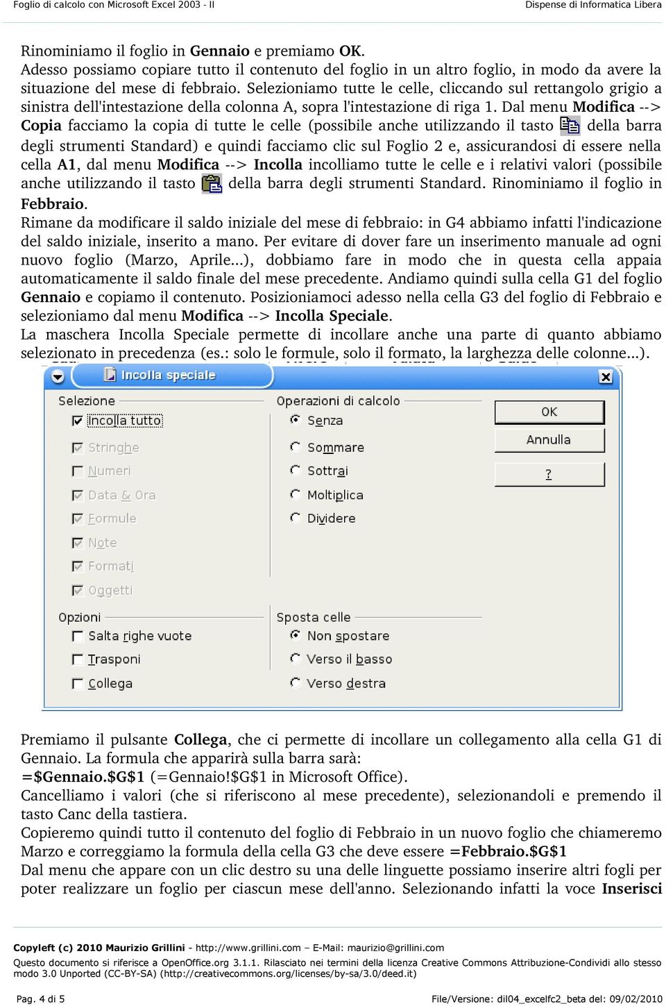 Dal menu Modifica > Copia facciamo la copia di tutte le celle (possibile anche utilizzando il tasto della barra degli strumenti Standard) e quindi facciamo clic sul Foglio 2 e, assicurandosi di