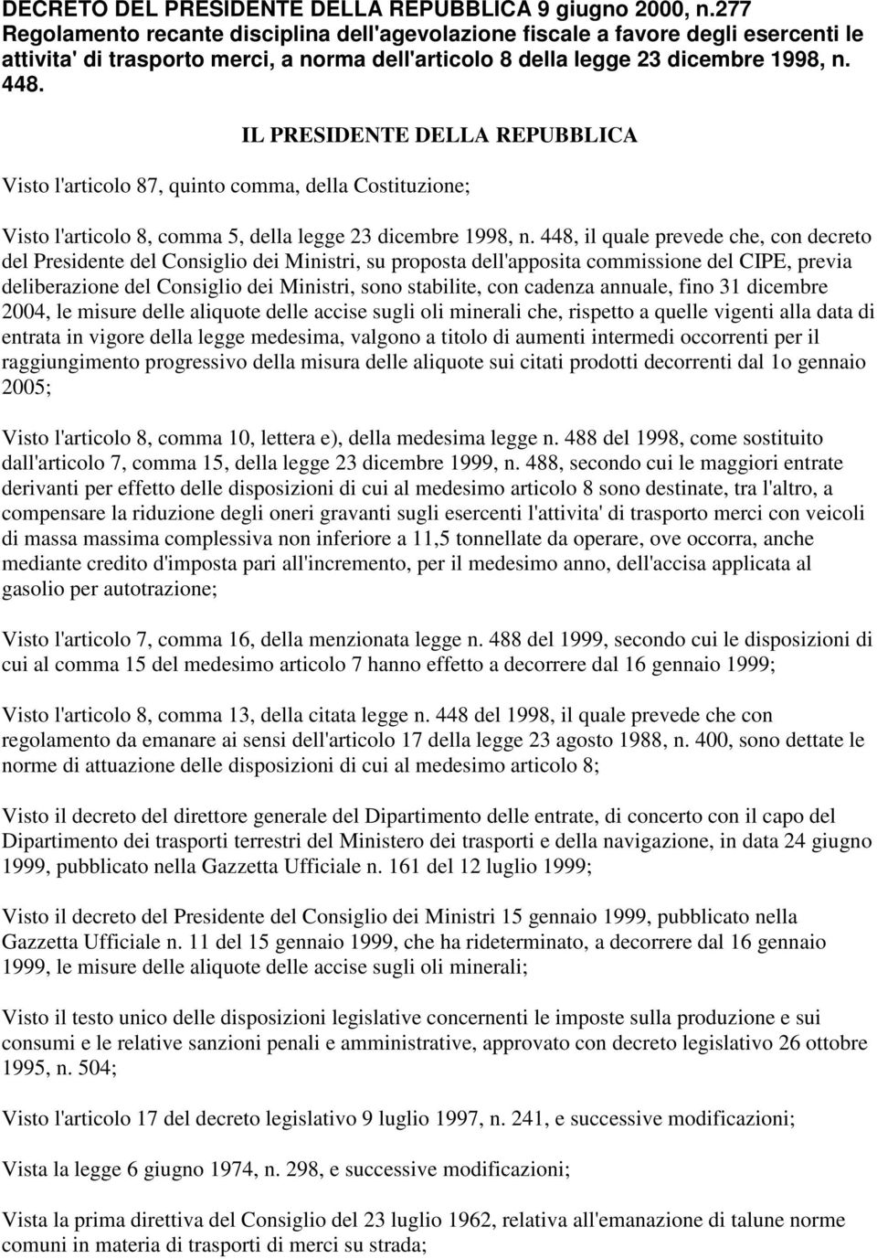 IL PRESIDENTE DELLA REPUBBLICA Visto l'articolo 87, quinto comma, della Costituzione; Visto l'articolo 8, comma 5, della legge 23 dicembre 1998, n.