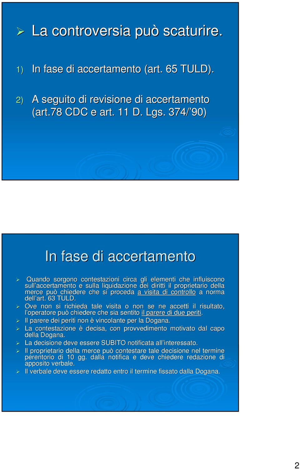 si proceda a visita di controllo a norma dell art. 63 TULD. Ove non si richieda tale visita o non se ne accetti il risultato, l operatore può chiedere che sia sentito il parere di due periti.