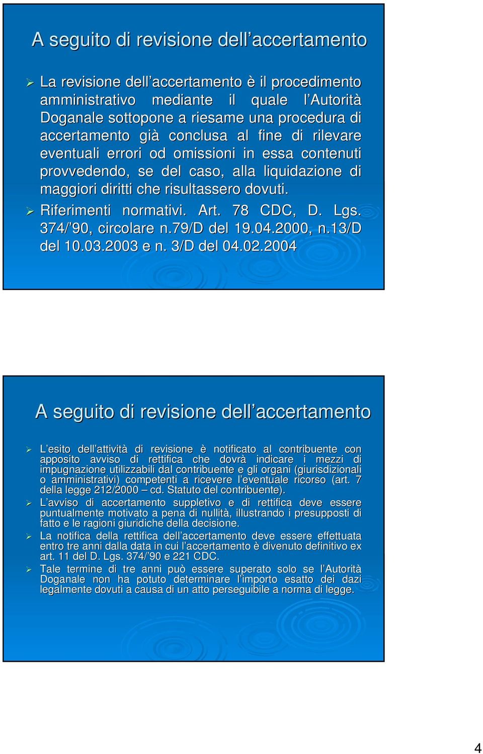 78 CDC, D. Lgs. 374/ 90, circolare n.79n.79/d del 19.04.2000, n.13n.13/d del 10.03.2003 e n. 3/D del 04.02.