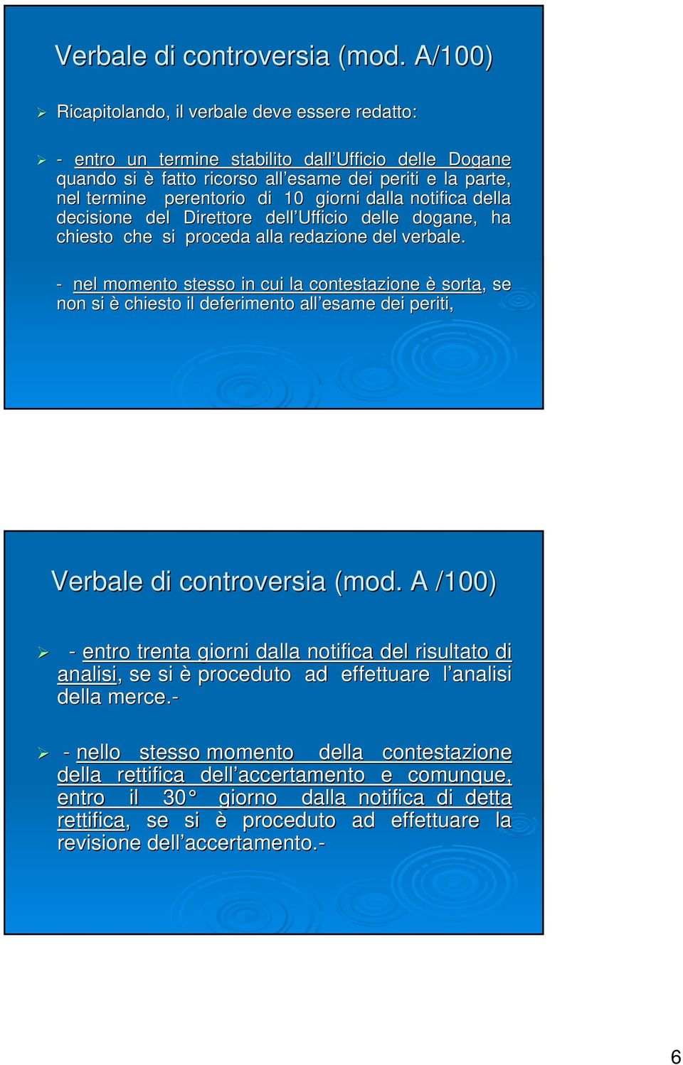 giorni dalla notifica della decisione del Direttore dell Ufficio delle dogane, ha chiesto che si proceda alla redazione del verbale.