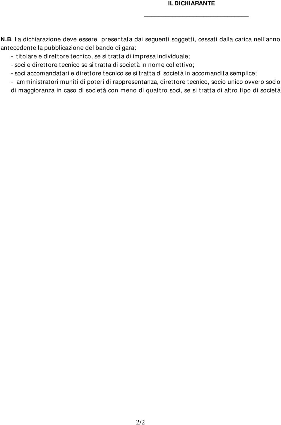 titolare e direttore tecnico, se si tratta di impresa individuale; - soci e direttore tecnico se si tratta di società in nome collettivo; - soci