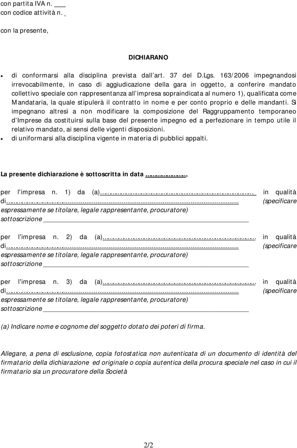 come Mandataria, la quale stipulerà il contratto in nome e per conto proprio e delle mandanti.