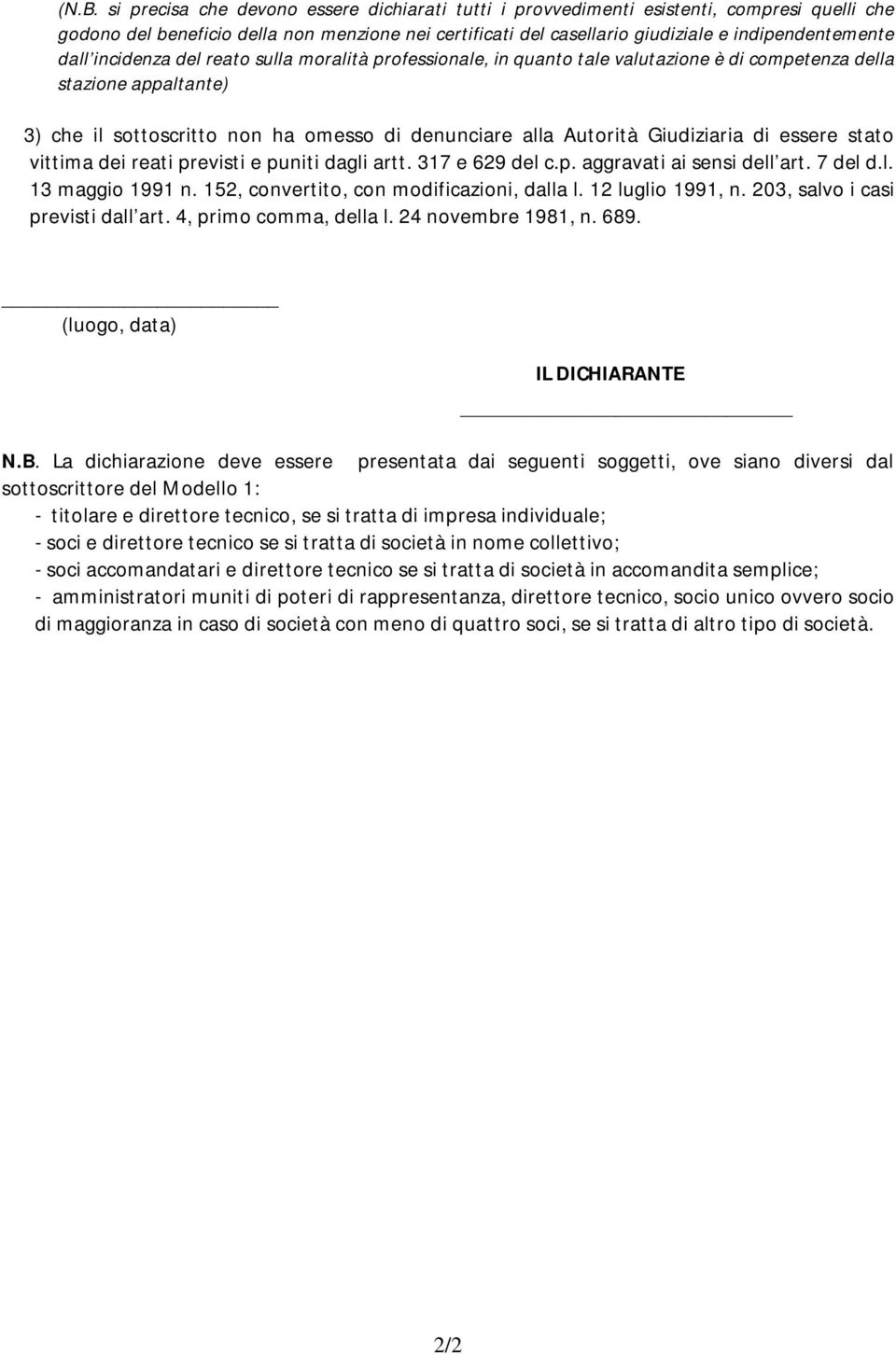 Autorità Giudiziaria di essere stato vittima dei reati previsti e puniti dagli artt. 317 e 629 del c.p. aggravati ai sensi dell art. 7 del d.l. 13 maggio 1991 n.