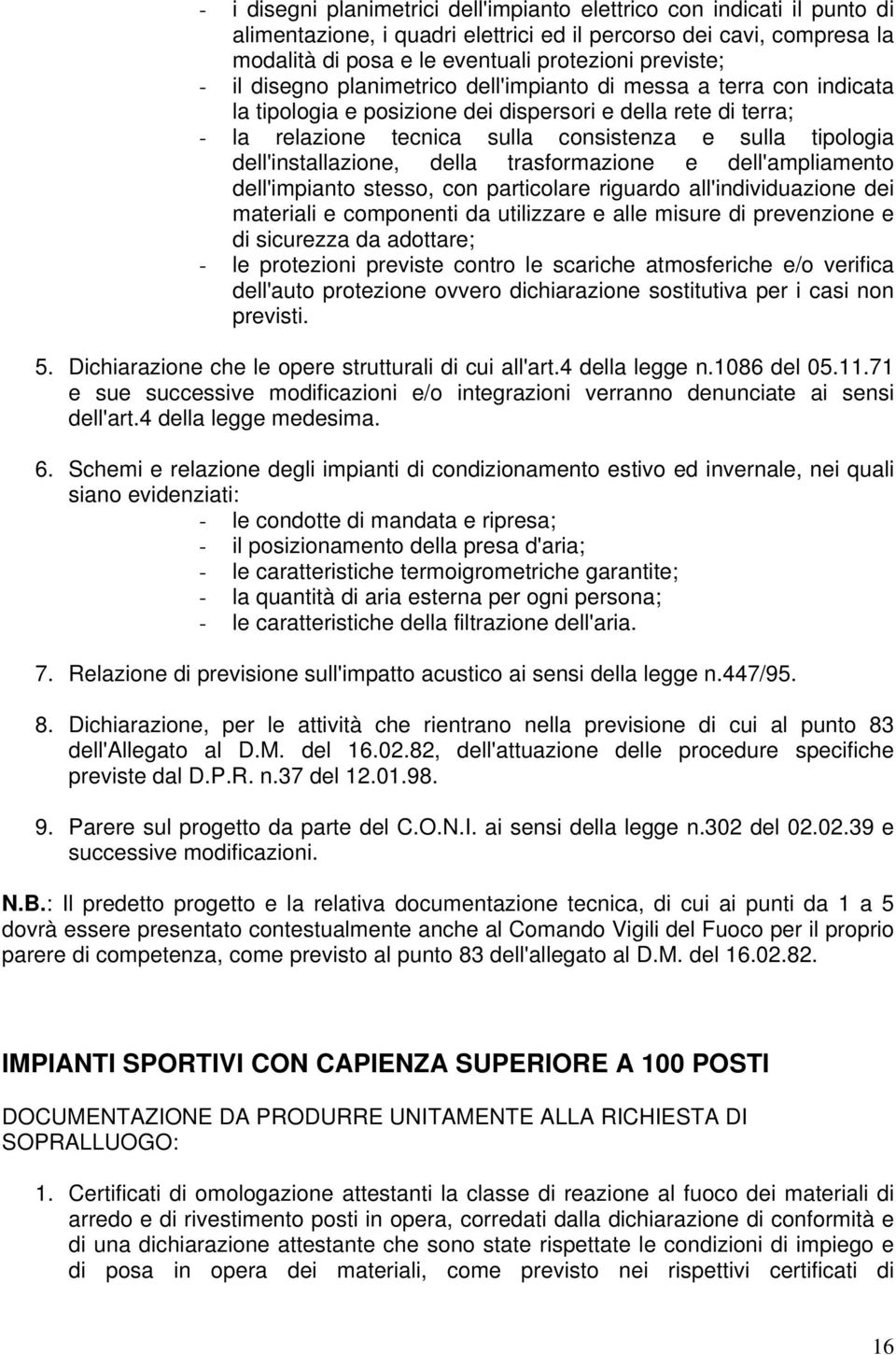 dell'installazione, della trasformazione e dell'ampliamento dell'impianto stesso, con particolare riguardo all'individuazione dei materiali e componenti da utilizzare e alle misure di prevenzione e