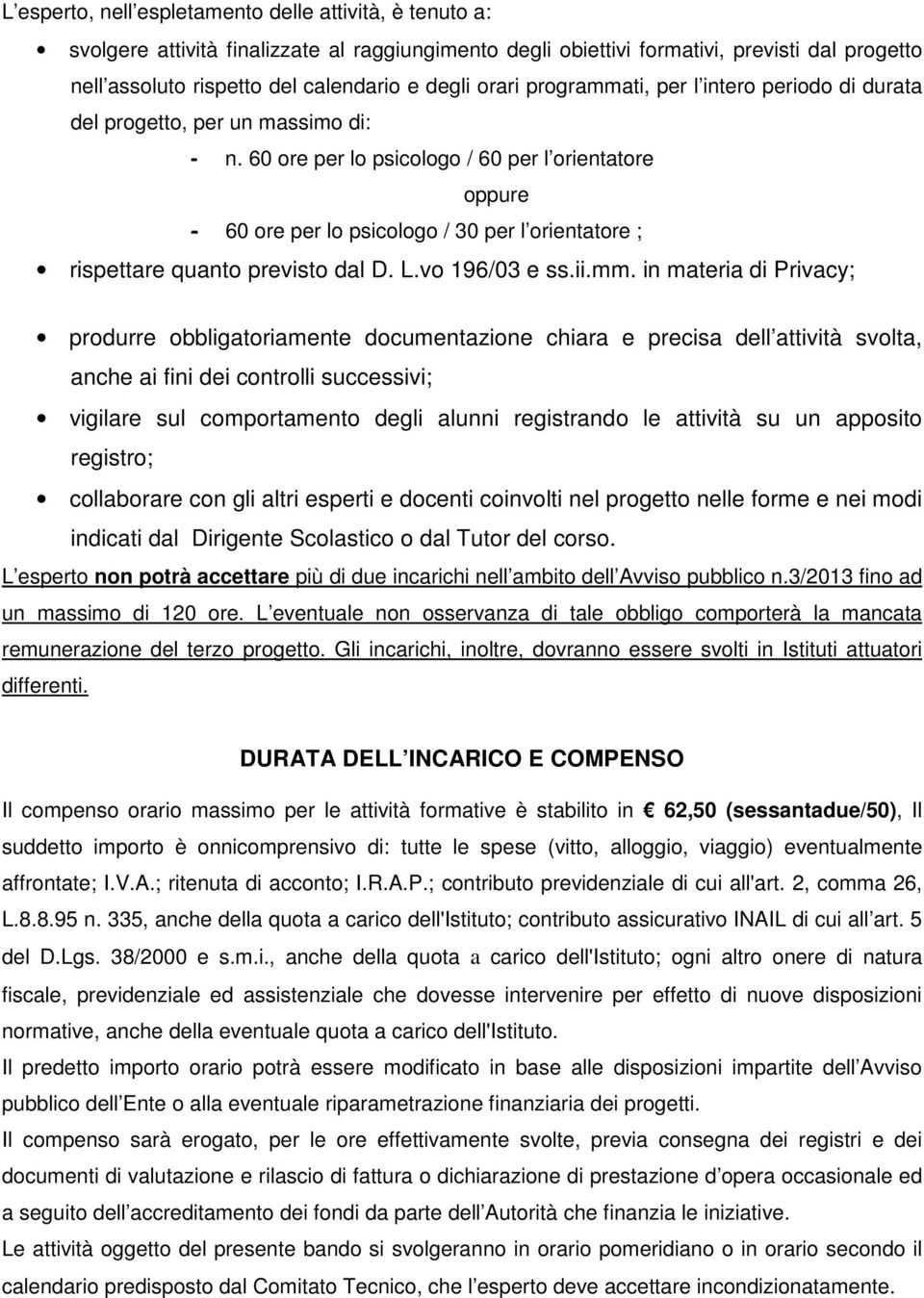 60 ore per lo psicologo / 60 per l orientatore oppure - 60 ore per lo psicologo / 30 per l orientatore ; rispettare quanto previsto dal D. L.vo 196/03 e ss.ii.mm.