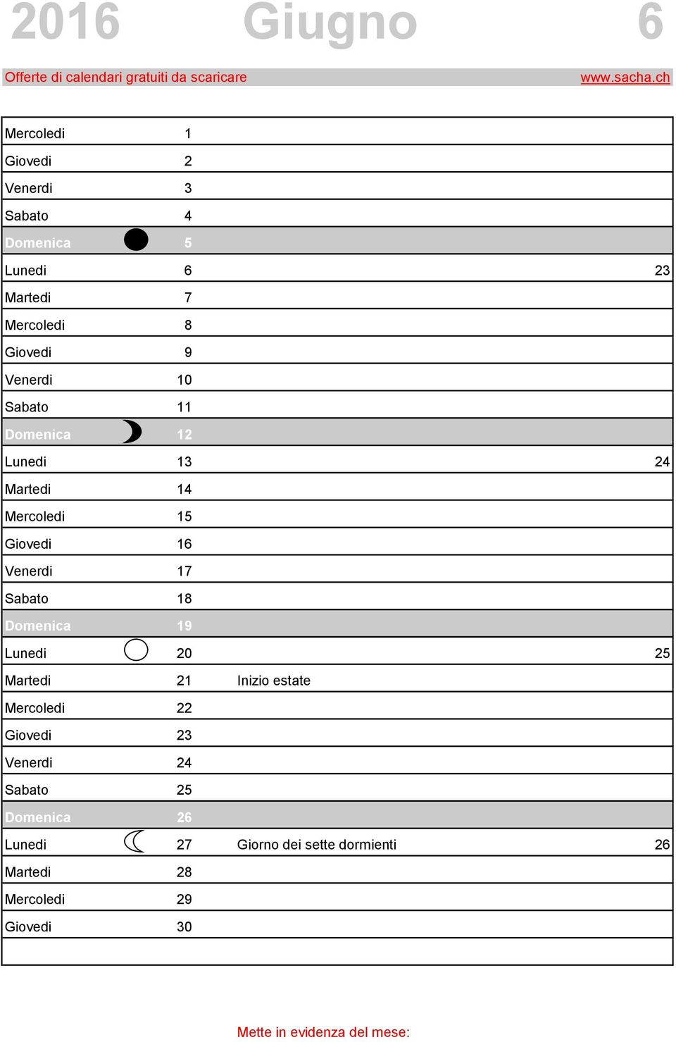 Venerdi 17 5 # Sabato 18 6 # Domenica 19 7 # Lunedi 20 1 # 25 Martedi 21 2 # Inizio estate Mercoledi 22 3 # Giovedi 23 4 #