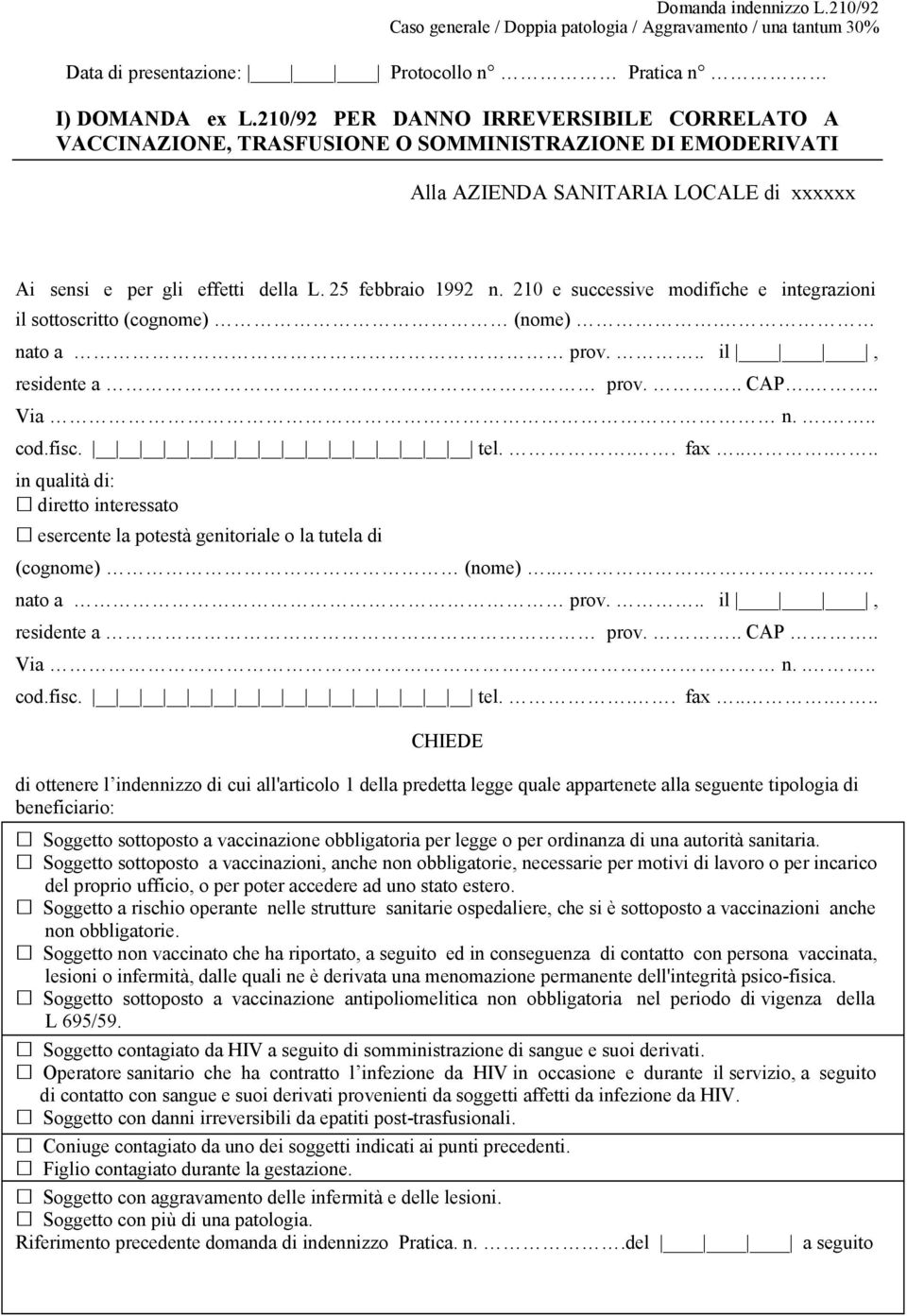 210 e successive modifiche e integrazioni il sottoscritto (cognome) (nome). nato a prov... il, residente a prov... CAP... Via n.... cod.fisc. tel... fax..... in qualità di:! diretto interessato!