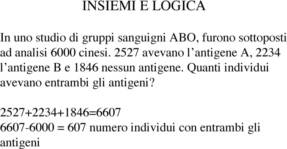 2527 avevano l antigene A, 2234 l antigene B e 1846 nessun antigene.