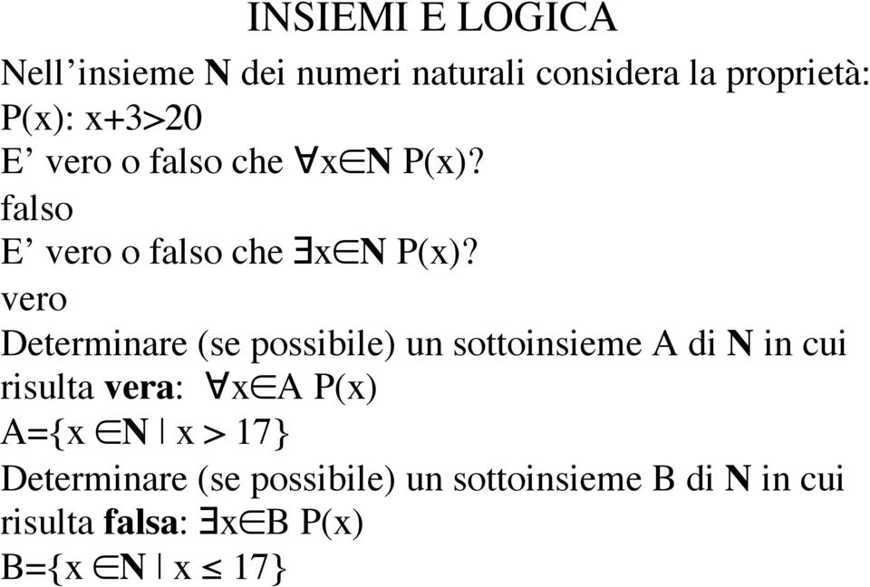 vero Determinare (se possibile) un sottoinsieme A di N in cui risulta vera: x A