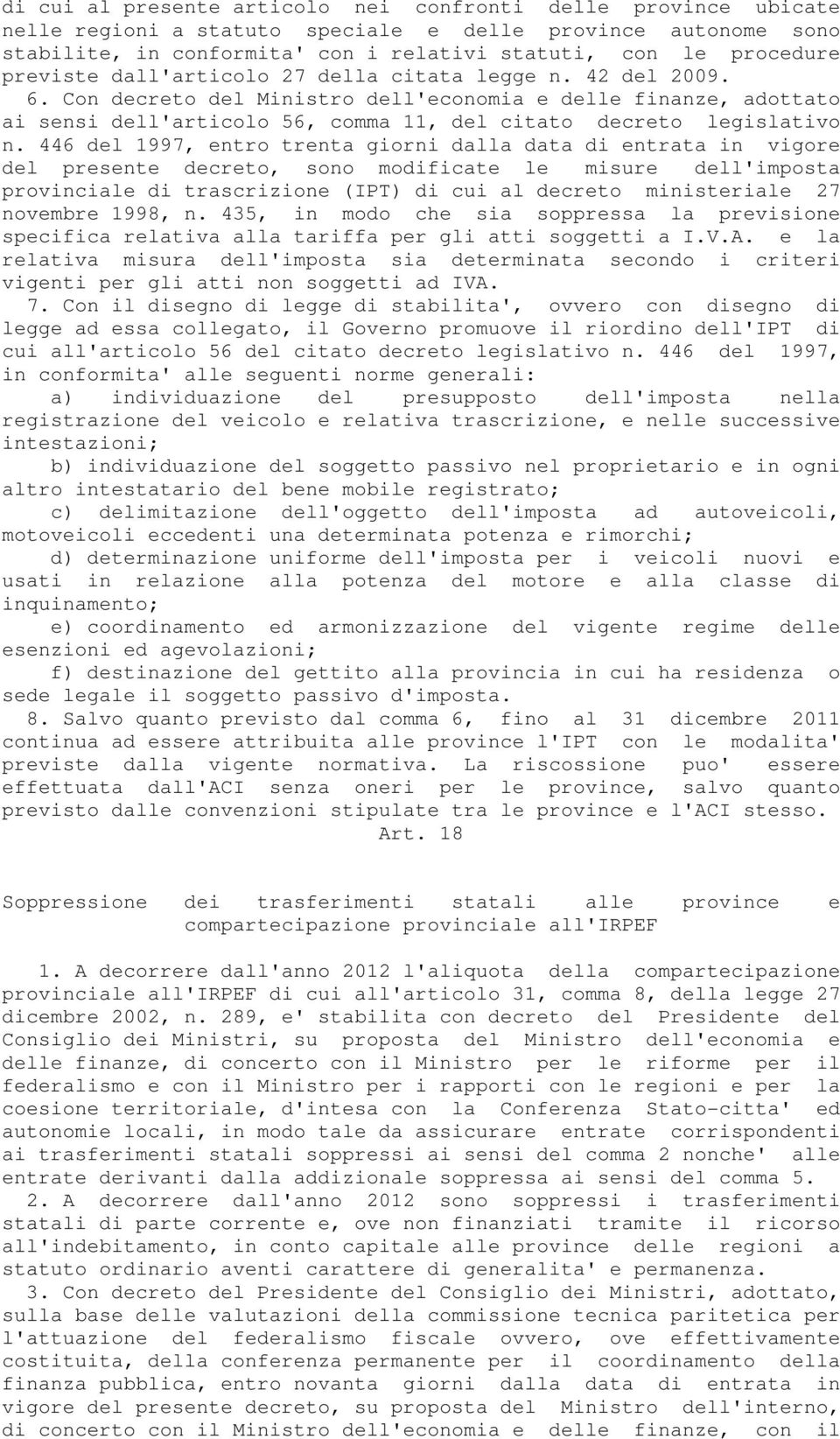 446 del 1997, entro trenta giorni dalla data di entrata in vigore del presente decreto, sono modificate le misure dell'imposta provinciale di trascrizione (IPT) di cui al decreto ministeriale 27