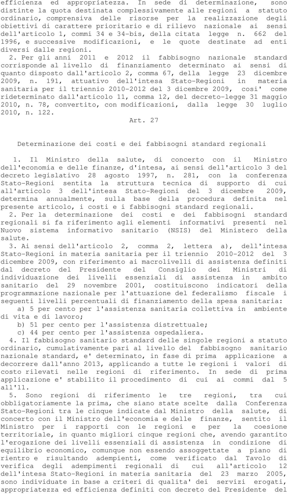 e di rilievo nazionale ai sensi dell'articolo 1, commi 34 e 34-bis, della citata legge n. 662 del 1996, e successive modificazioni, e le quote destinate ad enti diversi dalle regioni. 2.