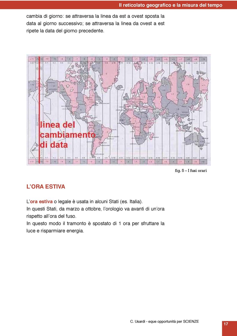 5 I fusi orari L ora estiva L ora estiva o legale è usata in alcuni Stati (es. Italia).