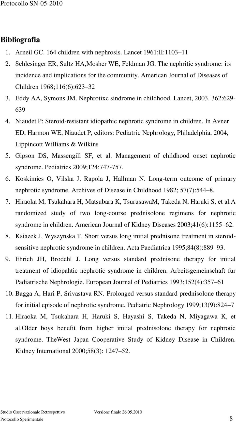 Lancet, 2003. 362:629-639 4. Niaudet P: Steroid-resistant idiopathic nephrotic syndrome in children.