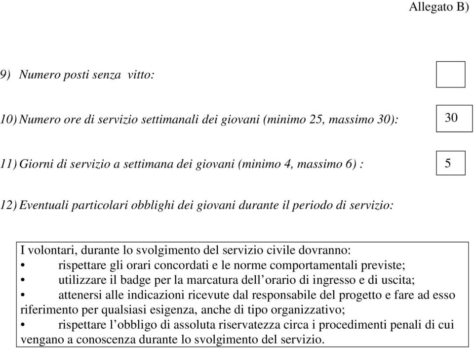 comportamentali previste; utilizzare il badge per la marcatura dell orario di ingresso e di uscita; attenersi alle indicazioni ricevute dal responsabile del progetto e fare ad esso