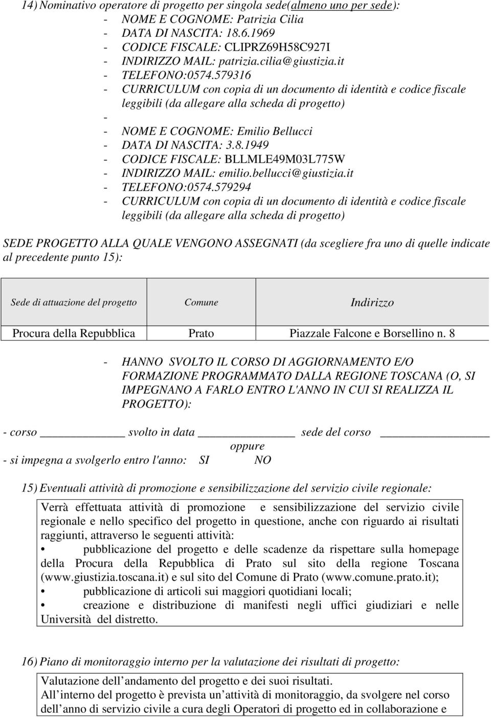 579316 - CURRICULUM con copia di un documento di identità e codice fiscale leggibili (da allegare alla scheda di progetto) - - NOME E COGNOME: Emilio Bellucci - DATA DI NASCITA: 3.8.