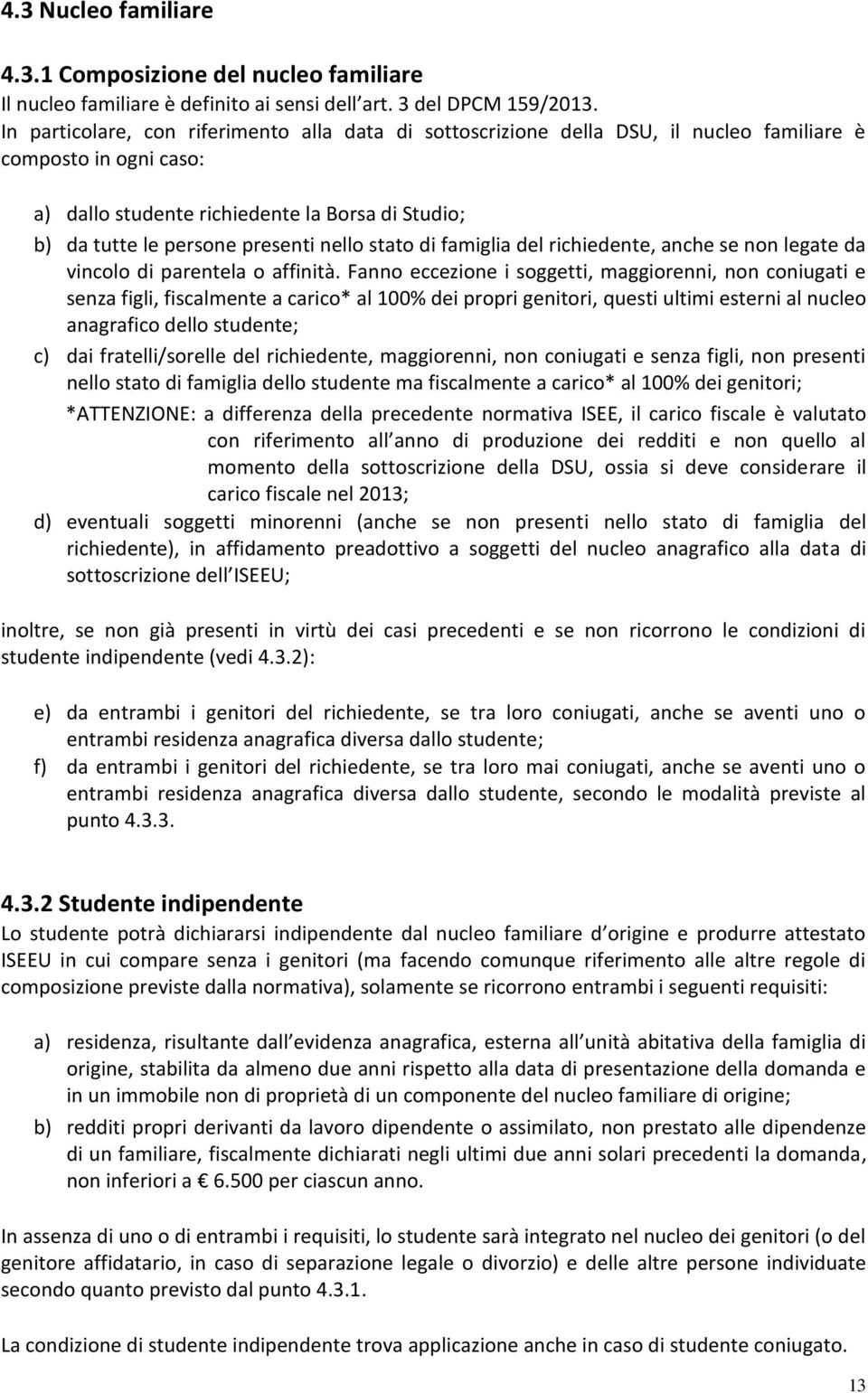 nello stato di famiglia del richiedente, anche se non legate da vincolo di parentela o affinità.